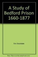 A Study of Bedford Prison 1660-1877 085033294X Book Cover