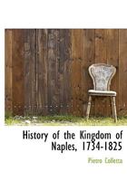 History of the Kingdom of Naples, 1734-1825 1016064233 Book Cover