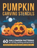 Pumpkin Carving Stencils: 60 Halloween Patterns for Carving, Painting and Decorating | Spooky Faces, Witch, Bat, Ghost, Spider, Zombie, Owl ... B09BJDLW34 Book Cover