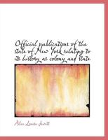 Official Publications of the State of New York Relating to Its History as Colony and State 1116815826 Book Cover
