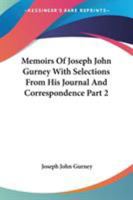 Memoirs of Joseph John Gurney, with selections from his journal and correspondence.: Vol. 2 1425562051 Book Cover