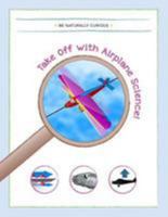 Take Off with Airplane Science! 1942403097 Book Cover