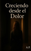 Creciendo desde el dolor (Spanish Edition) B0F6K4V6GW Book Cover