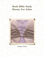 Ruth Bible Study Beauty For Ashes 1312641282 Book Cover
