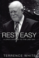 Rest Easy: A Life's Journey to the Last Day 1637901208 Book Cover