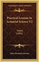 Practical Lessons in Actuarial Science: An Elementary Text-Book; Volume 2 1016401779 Book Cover