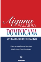 Aiguna Palabra Dominicana : Un Mataburro Cibae?o 1523465158 Book Cover