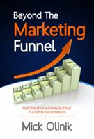 Beyond The Marketing Funnel: Playing Digital Mouse Trap To 10X Your Business 0983089124 Book Cover