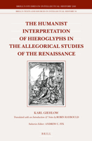 The Humanist Interpretation of Hieroglyphs in the Allegorical Studies of the Renaissance: With a Focus on the Triumphal Arch of Maximilian I 900428172X Book Cover