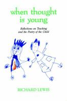 When Thought is Young: Reflections on Teaching and the Poetry of the Child 089823137X Book Cover
