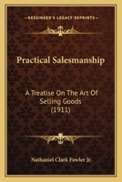 Practical Salesmanship: A Treatise on the Art of Selling Goods 101891529X Book Cover