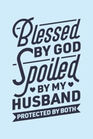 Blessed By God Spoiled By My Husband Protected By Both: Christian Lined Notebook, Journal, Organizer, Diary, Composition Notebook, Gifts for Christians 1712339885 Book Cover