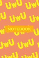 Notebook: Uwu Cuteness Overload Yellow Orange Typography Meme 1091325685 Book Cover