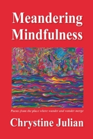 Meandering Mindfulness...Poetry from the place where wander and wonder merge 1880882132 Book Cover