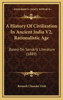 A History Of Civilization In Ancient India V2, Rationalistic Age: Based On Sanskrit Literature 1165276372 Book Cover