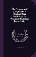 The Treasury Of Languages, A Rudimentary Dictionary Of Universal Philology [signed J.b.].... 1018571981 Book Cover