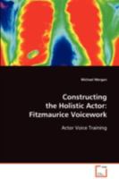 Constructing the Holistic Actor: Fitzmaurice Voicework 3639083725 Book Cover