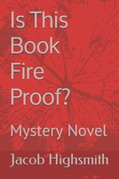 Is This Book Fire Proof?: Mystery Novel B08CP9DJZ7 Book Cover