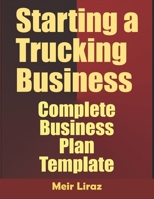 Starting A Trucking Business: Complete Business Plan Template B084DL8XFP Book Cover