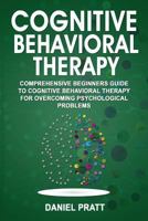 Cognitive Behavioral Therapy: Comprehensive Beginner's Guide to Cognitive behavioral Therapy for overcoming psychological problems. (Volume 1) 1981402845 Book Cover