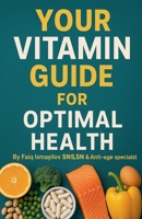 Your Vitamin Guide for Optimal Health. B0CJCW67ZV Book Cover