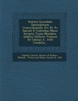 Statuta Synodalia Episcoporum Cracoviensium XIV Et XV Saeculi E Codicibus Manu Scriptis Typis Mandata, Additis Statutis Vielunii Et Calissii A. 1420 Conditis... 1286962595 Book Cover