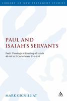 Paul and Isaiah's Servants: Paul's Theological Reading of Isaiah 40-66 in 2 Corinthians 5:14-6:10 0567044831 Book Cover