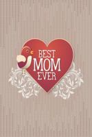 Best Mom Ever: Beautiful Mother's Day Gift Notebook: Mom Appreciation Journal Lovely Little Bird and Red Heart 1798486350 Book Cover