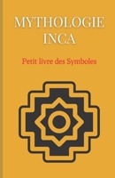 Mythologie Inca: Petit livre des Symboles: Compilation des symboles des mythes incas B0BFRRPL45 Book Cover