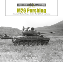 M26 Pershing: America’s Medium/Heavy Tank in World War II and Korea 0764366408 Book Cover