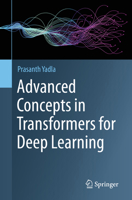 Advanced Concepts in Transformers for Deep Learning 3032292794 Book Cover