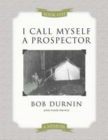 I Call Myself a Prospector 1512380113 Book Cover