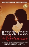 Rescue Your Romance: The Simplest Secrets To Master Your Love Life B08XT9LWXF Book Cover