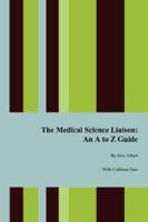 The Medical Science Liaison: An A to Z Guide 1434337502 Book Cover