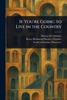 If You're Going to Live in the Country: Achieving Your Rural American Dream 9389701538 Book Cover