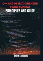 C++ AND OBJECT ORIENTED PROGRAMMING LANGUAGE PRINCIPLES AND GUIDE B0FLTXBY5L Book Cover