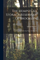 The Hempstead Storage Reservoir Of Brooklyn: Its Engineering Theory And Results 1016883838 Book Cover