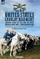The 6th United States Cavalry Regiment: Campaigns during The Civil War, The Native American Indian Wars & Spanish-American War 1917666349 Book Cover