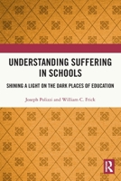 Understanding Suffering in Schools: Shining a Light on the Dark Places of Education 1032323965 Book Cover