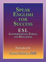 Speak English for Success: ESL Conversations, Topics, and Dialogues 1449002072 Book Cover