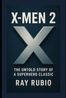 X-Men 2: The Untold Story of a Superhero Classic B0FRN494JJ Book Cover