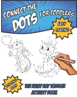 Connect The Dots For Toddlers: THE RAINY DAY TODDLER ACTIVITY BOOK. (Coloring Book Baby Dragons) Fun Early Learning Activities for Inside Play B088BGCDTW Book Cover