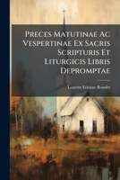 Preces Matutinae AC Vespertinae Ex Sacris Scripturis Et Liturgicis Libris Depromptae 1274595215 Book Cover