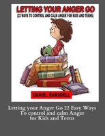 Letting your Anger Go 22 Easy Ways To control and calm Anger for Kids and: Letting your Anger Go 22 Easy Ways To control and calm Anger for Kids and B08VV9SWSP Book Cover
