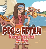 Peg & Fetch: Pirates Who Find the Way 0228889952 Book Cover