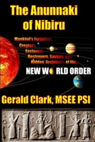 The Anunnaki of Nibiru: Mankind's Forgotten Creators, Enslavers, Saviors, and Hidden Architects of the New World Order 1491211229 Book Cover