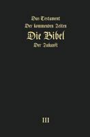 Das Testament der kommenden Zeiten - die Bibel der Zukunft - TEIL 3 3945549450 Book Cover