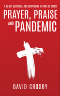Prayer, Praise and Pandemic: A 60-Day Devotional for Responding in Times of Crisis 1563094630 Book Cover