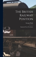 The British Railway Position; Reprinted From The Statist; 1017568537 Book Cover