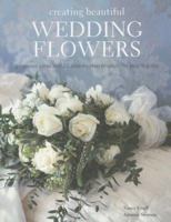 Creating Beautiful Wedding Flowers: Gorgeous Ideas and 20 Step-by-step Projects for Your Big Day 1845973348 Book Cover